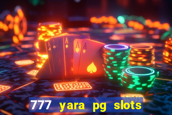 777 yara pg slots paga mesmo